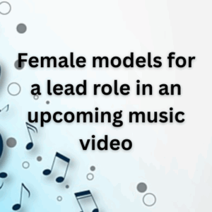 Female models for a lead role in an upcoming music video