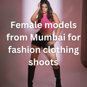 Female models from Mumbai for fashion clothing shoots
