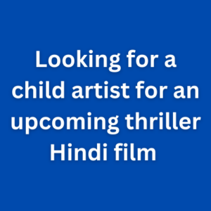 Looking for a child artist for an upcoming thriller Hindi film 