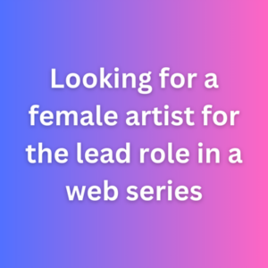 Looking for a female artist for the lead role in a web series