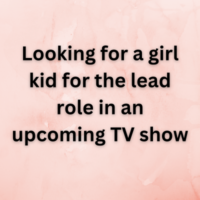Looking for a girl kid for lead role in an upcoming TV show