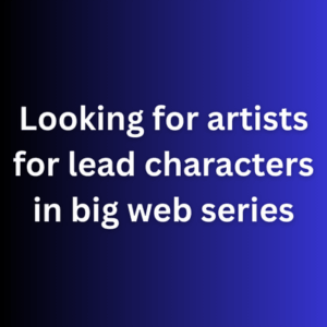 Looking for artists for lead characters in big web series