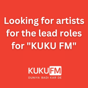 Looking for artists for the lead roles for KUKU FM