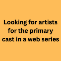 Looking for artists for the primary cast in a web series