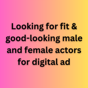 Looking for fit & good-looking male and female actors