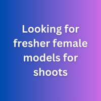Looking for fresher female models for shoots