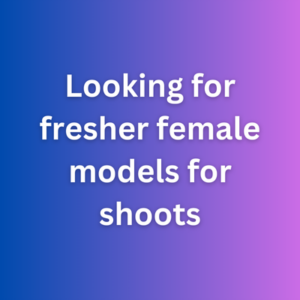 Looking for fresher female models for shoots