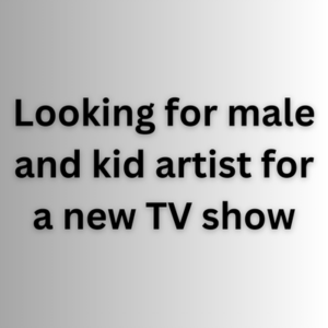 Looking for male & kid artists for a new TV show