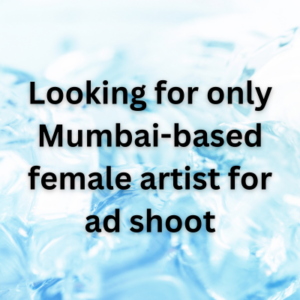 Looking for only Mumbai-based female artist for ad shoot