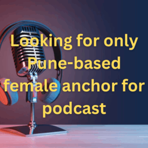 Looking for only Pune-based female anchor for podcast