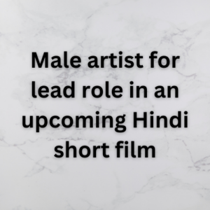 Male artist for lead role in an upcoming Hindi short film