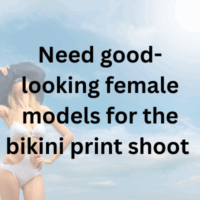 Need good-looking female models for the bikini print shoot 