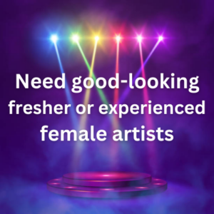 Need good-looking fresher or experienced female artists