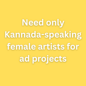 Need only Kannada-speaking female artists for ad projects