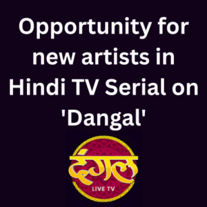 Opportunity for new artists in Hindi TV Serial on 'Dangal'