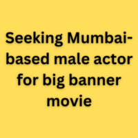 Seeking Mumbai-based male actor for big banner movie