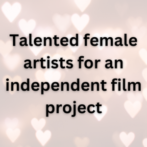 Talented female artists for an independent film project