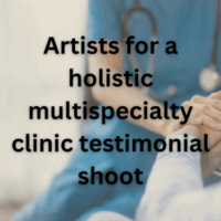 Artists for a holistic multispecialty clinic testimonial shoot
