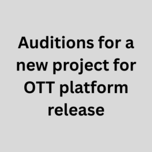 Auditions for a new project for OTT platform release