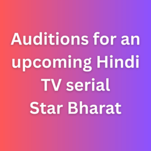 Auditions for an upcoming Hindi TV serial Star Bharat