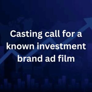 Casting call for a known investment brand ad film