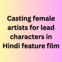 Casting female artists for lead characters in Hindi feature film