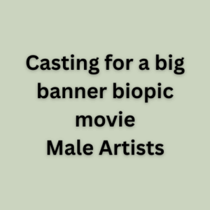 Casting for a big banner biopic movie
