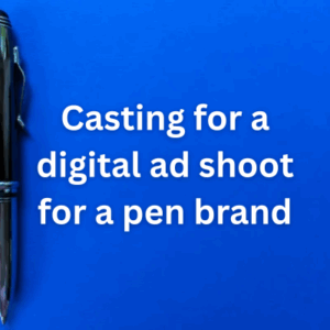 Casting for a digital ad shoot for a pen brand