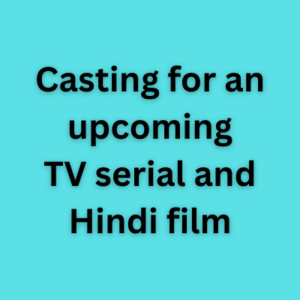 Casting for an upcoming TV serial and Hindi film