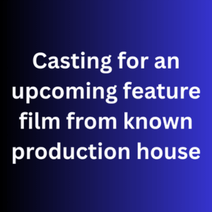 Casting for an upcoming feature film from known production house