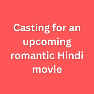 Casting for an upcoming romantic Hindi movie