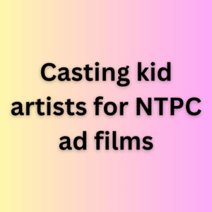 Casting kid artists for NTPC ad films