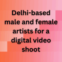 Delhi-based male and female artists for a digital video shoot