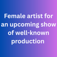 Female artist for an upcoming show of well-known production 