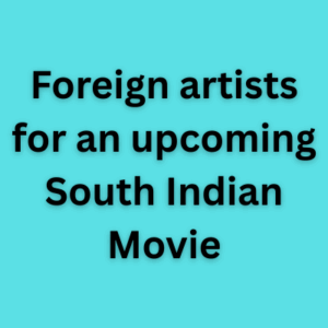 Foreign artists for an upcoming South Indian Movie