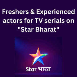 Freshers & Experienced actors for TV serials on Star Bharat