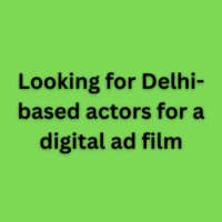 Looking for Delhi-based actors for a digital ad film