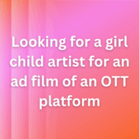 Looking for a girl child artist for an ad film of an OTT platform
