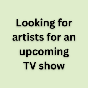 Looking for artists for an upcoming TV show