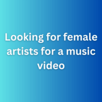 Looking for female artists for a music video