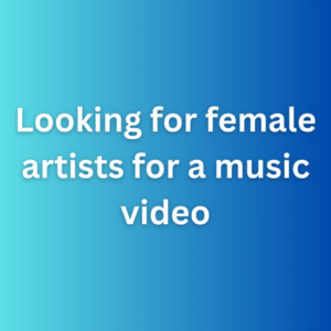 Looking for female artists for a music video