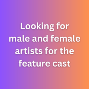 Looking for male and female artists for the feature cast