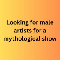 Looking for male artists for a mythological show