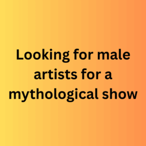 Looking for male artists for a mythological show