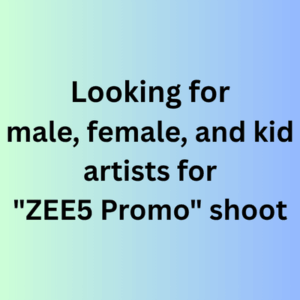 Looking for male, female, and kid artists for ZEE5 Promo shoot