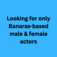 Looking for only Banaras-based male & female actors