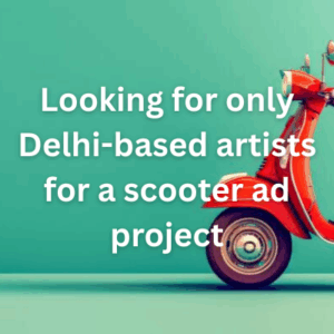 Looking for only Delhi-based artists for a scooter ad project