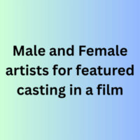 Male and Female artists for featured casting in a film