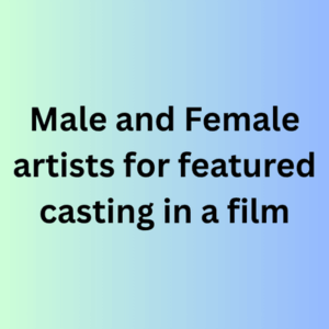 Male and Female artists for featured casting in a film