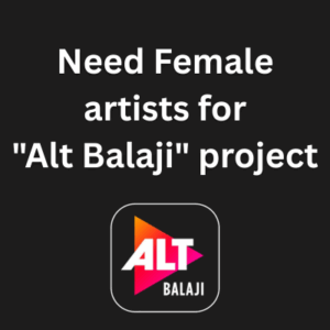 Need Female artists for Alt Balaji upcoming project